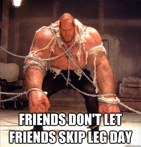 Friends Dont Let Friends Skip Leg Day Misc Quickmeme