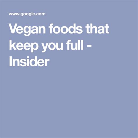 Vegan Foods That Keep You Full Insider Vegan Foods Vegan Diet Yum
