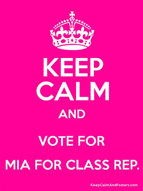 Keep Calm And Vote For Mia For Class Rep Keep Calm And Posters