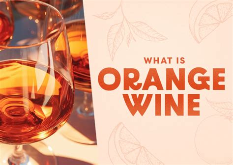 What Is Orange Wine Taste Types And Pairing