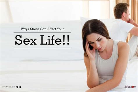 ways stress can affect your sex life by dr himanshu grover lybrate
