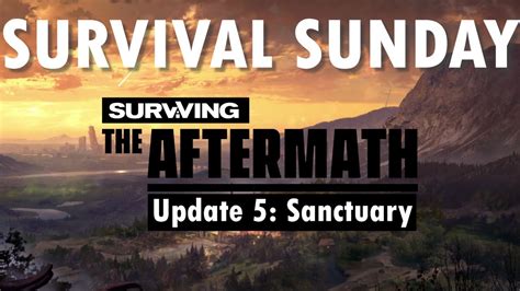 Survival Sundays Surviving The Aftermath Update 5 Youtube