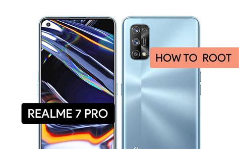 How To Root Realme 7 And 7 Pro Six Easy Methods