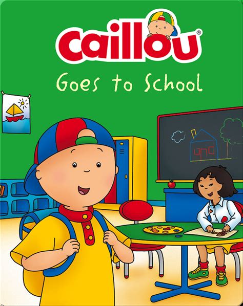 Caillou Goes To School Childrens Book By Anne Paradis With