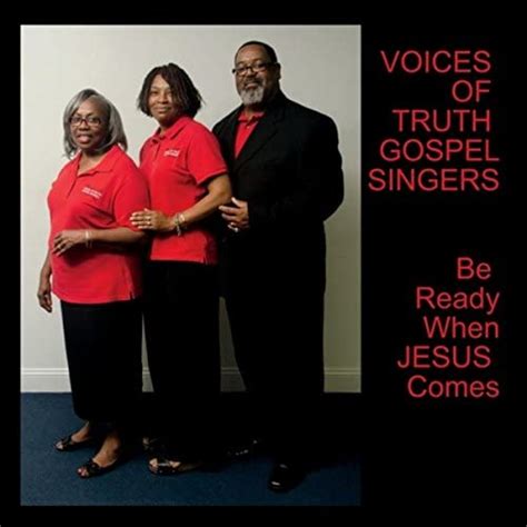 Play Be Ready When Jesus Comes By Voices Of Truth Gospel Singers On Amazon Music