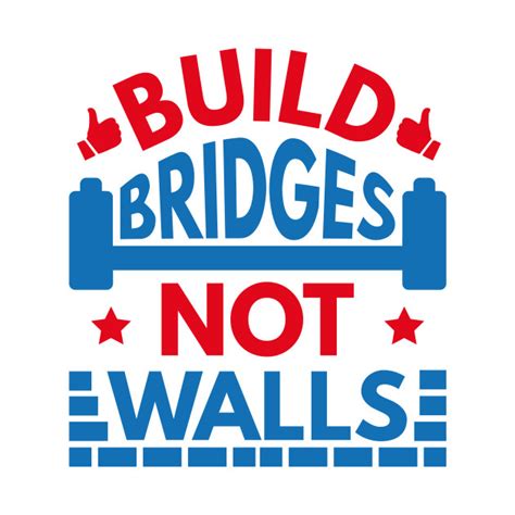 Build Bridges Not Walls Build Bridges Not Walls T Shirt Teepublic