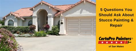 5 Questions You Should Ask About Stucco Painting Certapro Of San Mateo