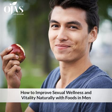 how to improve sexual wellness and vitality naturally with foods in men ojas ayurveda