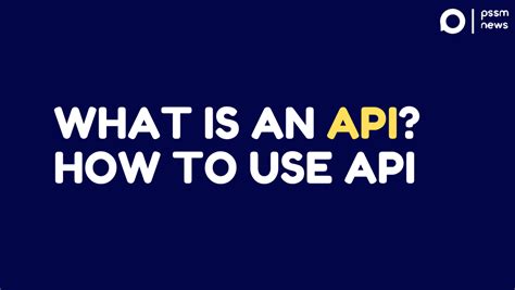 What Is An Api How To Use Api Pssm News