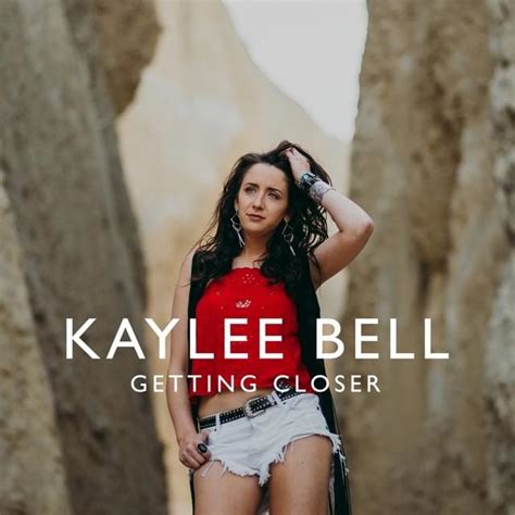 Kaylee Bell Getting Closer Lyrics And Tracklist Genius
