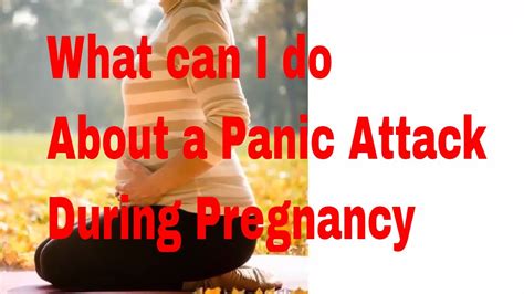 Panic Attack During Pregnancy What Can I Do About A Panic Attack During Pregnancy Youtube