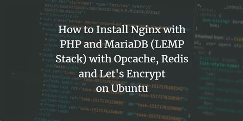 How To Install Nginx With Php And Mariadb Lemp Stack With Opcache