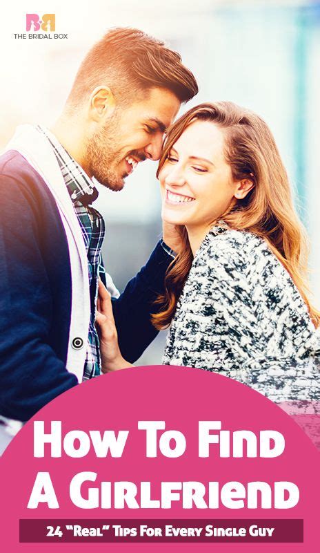 how to find a girlfriend 24 “real” tips for every single guy finding a girlfriend couples
