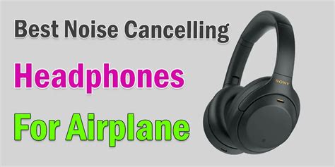 10 Best Noise Cancelling Headphones For Airplane Headphone Day