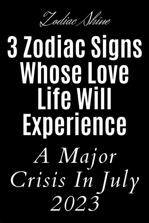 3 Zodiac Signs Whose Love Life Will Experience A Major Crisis In July 2023 In 2023 Zodiac