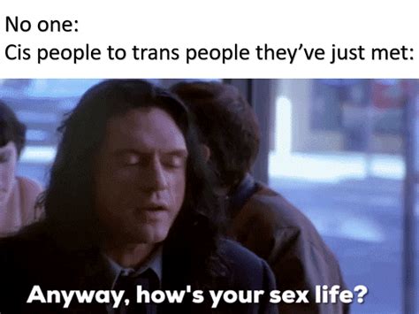 Anyway Hows Your Sex Life Rtraaaaaaannnnnnnnnns