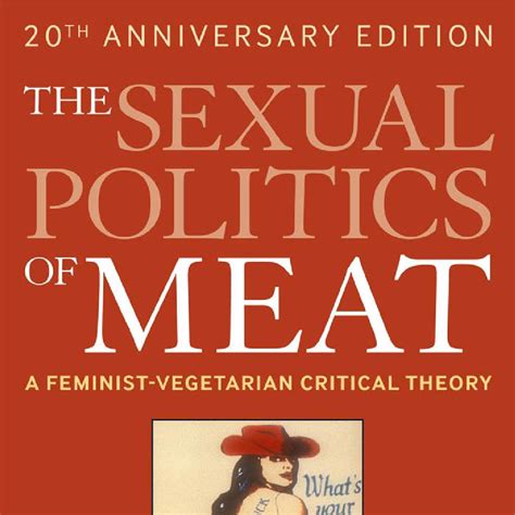 Carol J Adams The Sexual Politics Of Meat A Feministvegetarian Critical