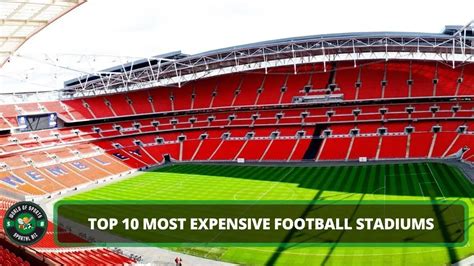 top 10 most expensive football stadiums 2023 updated
