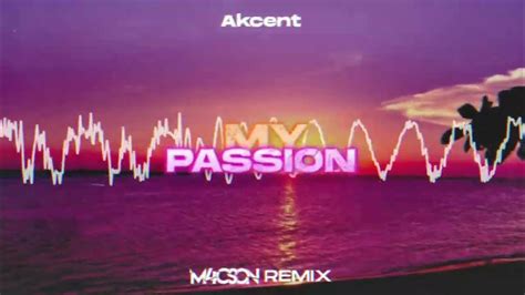 Akcent My Passion M4cson Remix Youtube