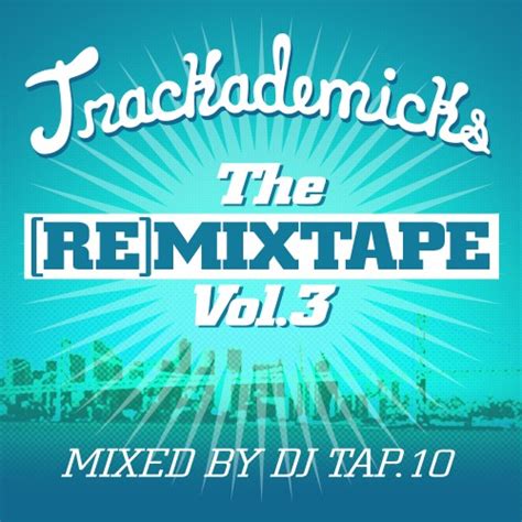 Trackademicks The Re Mixtape 3 Mixtape Hosted By Dj Tap10