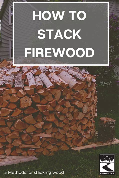 Beginners Guide To Stacking Wood Three Ways Farwater