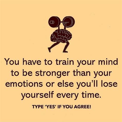 You Have To Train Your Mind To Be Stronger Than Your Emotions Pictures