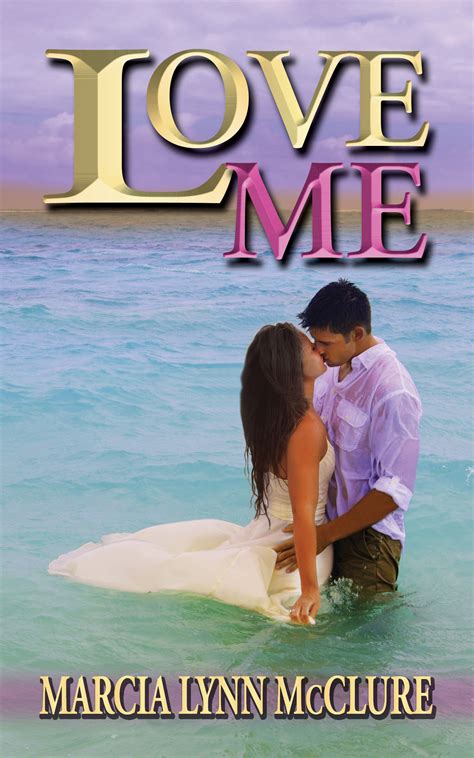 Love Me (Contemporary Romance) | Marcia Lynn McClure - Historical ...