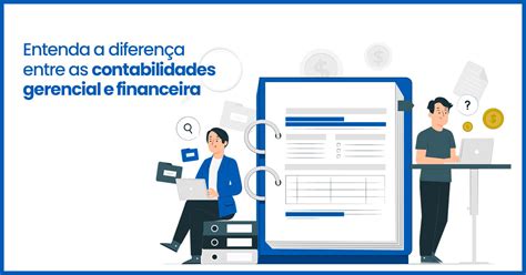 Entenda A Diferença Entre As Contabilidades Gerencial E Financeira