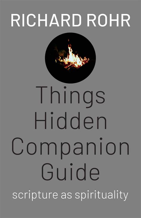 things hidden companion guide scripture as spirituality by richard rohr goodreads