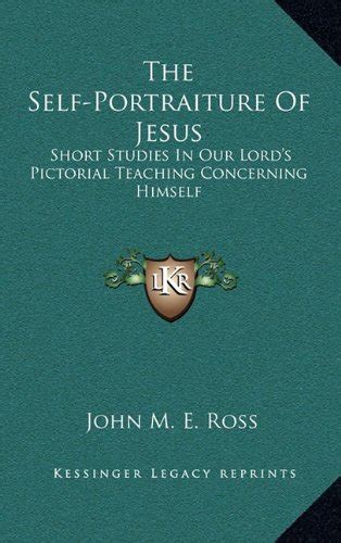 The Self Portraiture Of Jesus Short Studies In Our Lords Pictorial