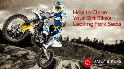 How To Clean Your Dirt Bikes Leaking Fork Seals Daily Bikers