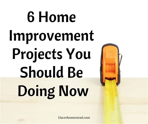 6 Home Improvement Projects You Should Be Doing Now 15 Acre Homestead