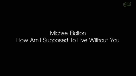Would you like to contribute? Michael Bolton - How Am I Supposed To Live Without You ...