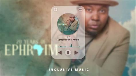Lelo Ephraim Son Of Africa 20 Years Of Ephraim Album Official