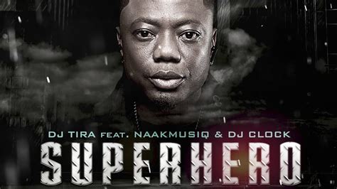 Superhero Dj Tira Feat Naakmusiq And Dj Clock Official Audio Youtube