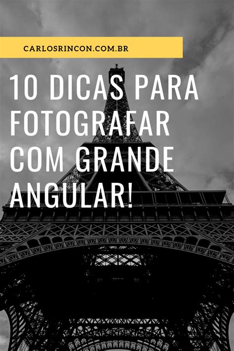10 Dicas Para Fotografar Com Grande Angular Fotografo Dicas Fotografia