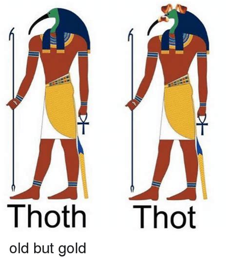 Thoth Thot Old But Gold Thot Meme On Meme