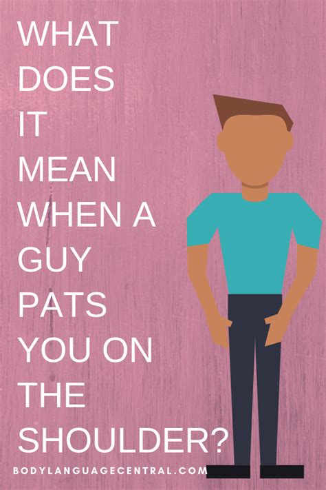 What Does It Mean When A Guy Pats You On The Shoulder Body Language Guys Body Language Signs