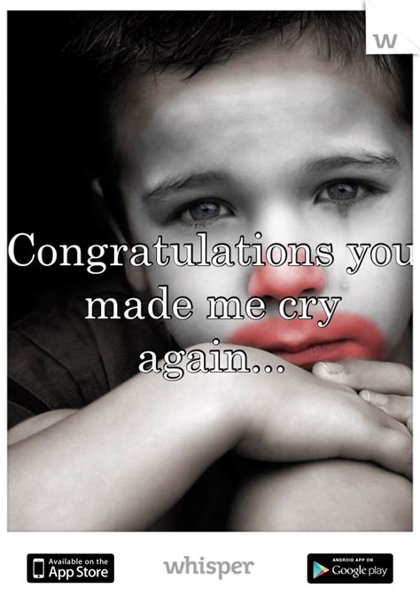 Congratulations You Made Me Cry Again