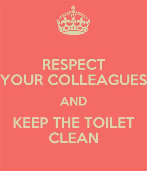 Keeping your toilet clean is simple with a good brush and cleaner. RESPECT YOUR COLLEAGUES AND KEEP THE TOILET CLEAN Poster ...