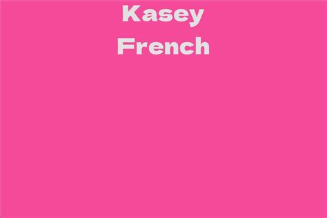 Kasey French Facts Bio Career Net Worth AidWiki