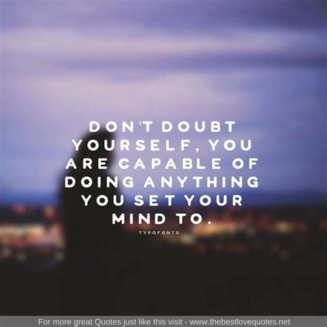 Dont Doubt Yourself You Are Capable Of Doing Everything You Set Your