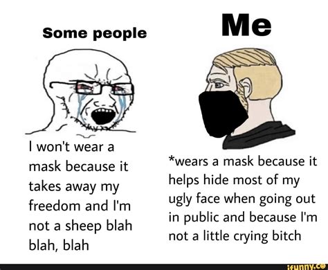 Some People I Wont Wear A Mask Because It Takes Away My Freedom And I