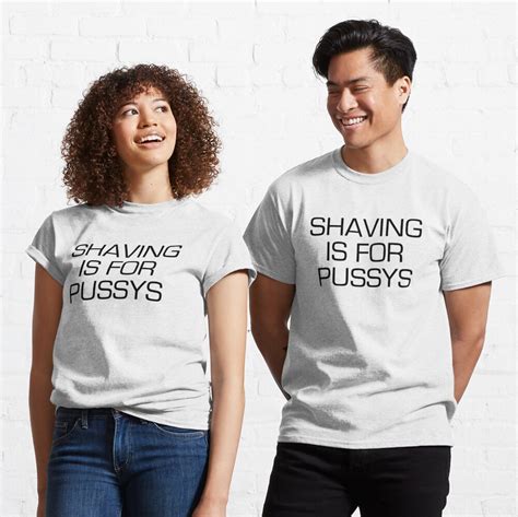 Shaving Is For Pussys Mens Funny Tshirt T Shirt By Squeezietees Redbubble