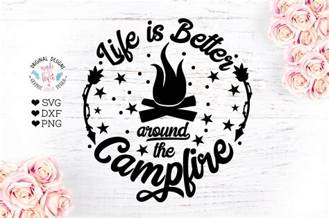Life Is Better Around The Campfire Camp Svg Camping Svg Campsite Svg