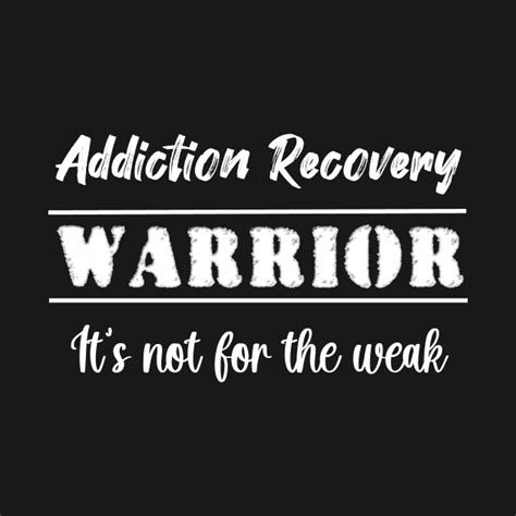 Addiction Recovery Warrior Its Not For The Weak 12 Step Recovery