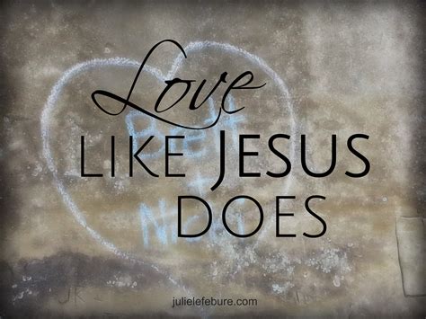 Love Like Jesus Does Julie Lefebure