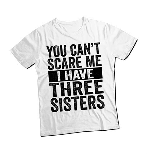 You Cant Scare Me I Have Three Sisters T Shirt Funny T For Etsy