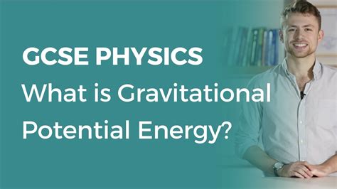 What Is Gravitational Potential Energy 9 1 Gcse Physics Ocr Aqa