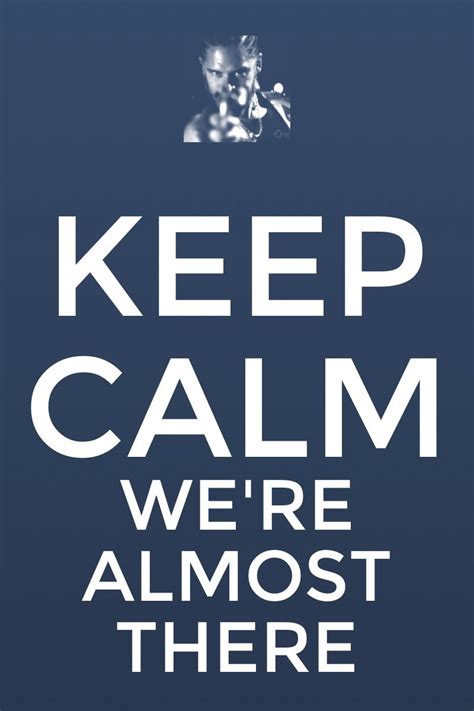 Keep Calm Were Almost There